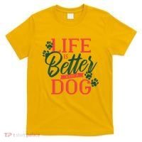 Life Is Better With A Dog T-Shirt thumb 0
