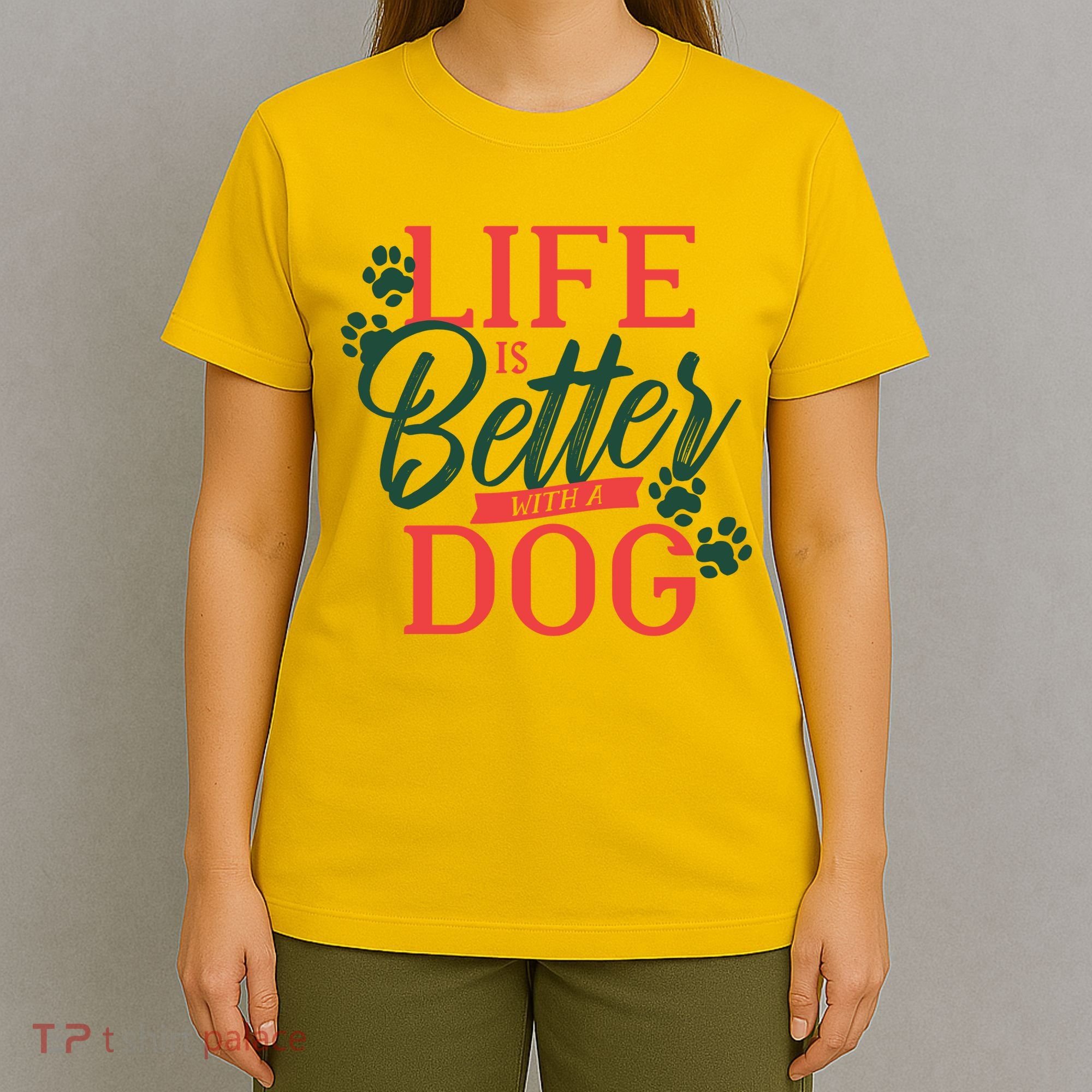 Life Is Better With A Dog T-Shirt