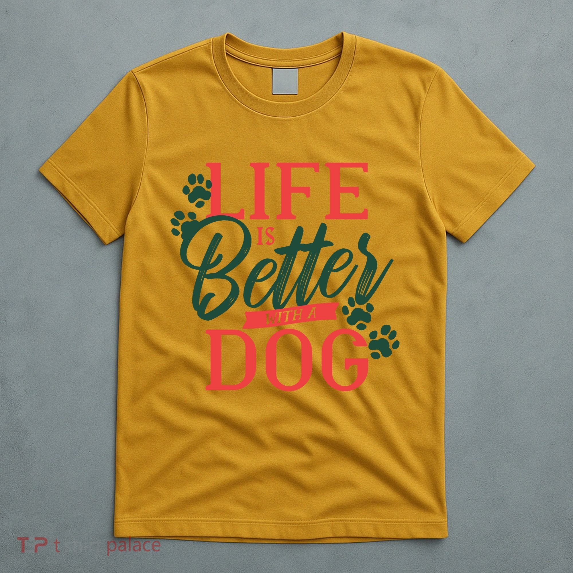 Life Is Better With A Dog T-Shirt