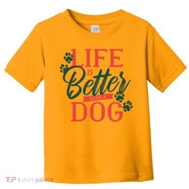 Life Is Better With A Dog Toddler T-Shirt