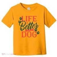 Life Is Better With A Dog Toddler T-Shirt thumb 0