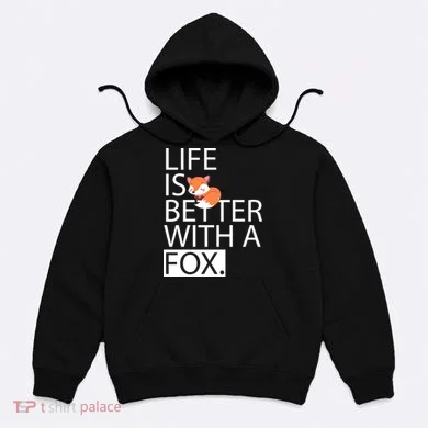 Life Is Better With A Fox Hoodie