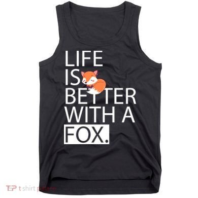 Life Is Better With A Fox Tank Top
