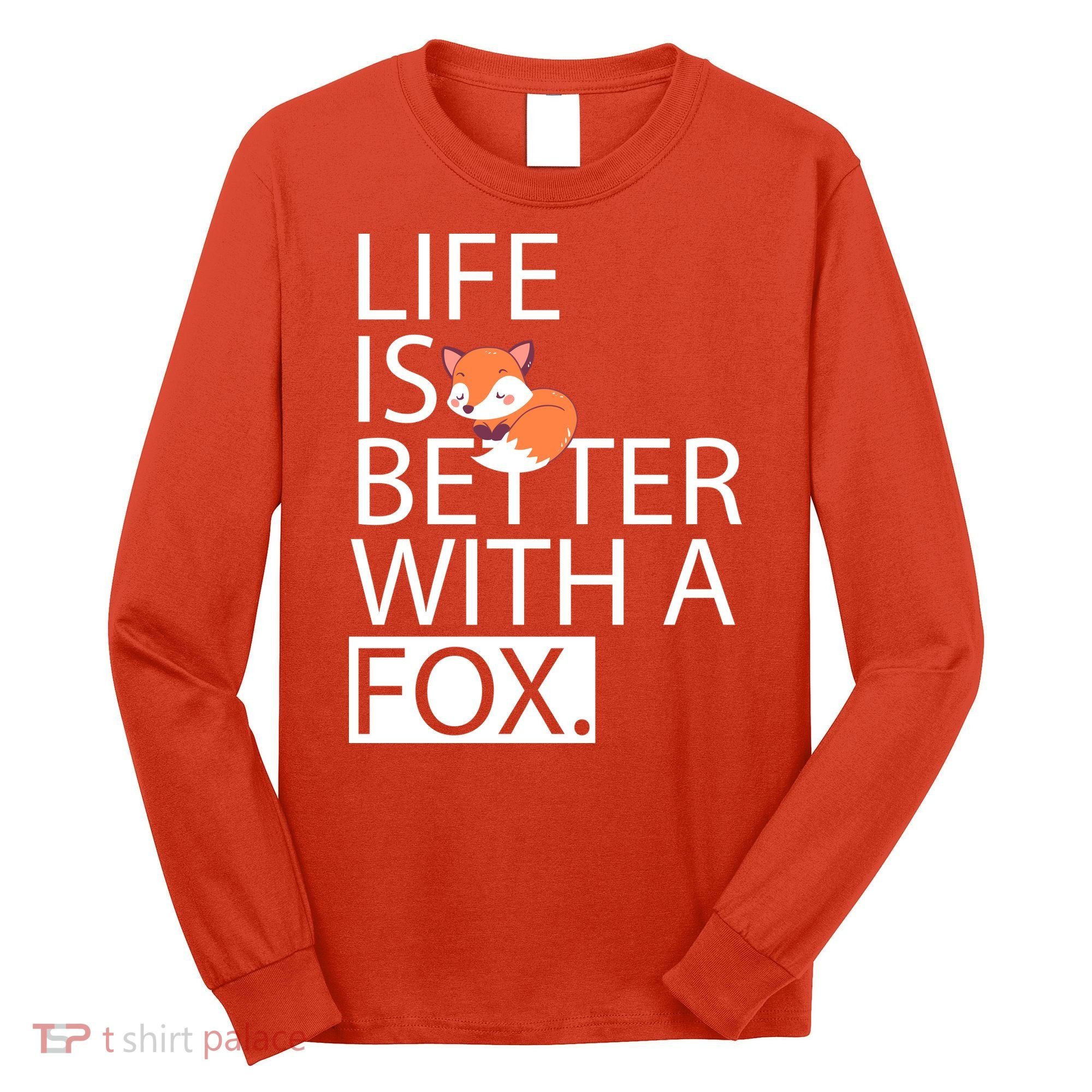 Life Is Better With A Fox Long Sleeve Shirt