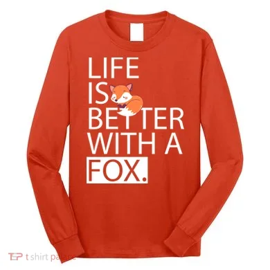 Life Is Better With A Fox Long Sleeve Shirt