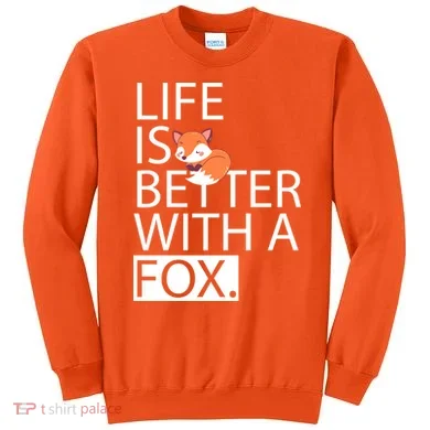 Life Is Better With A Fox Sweatshirt