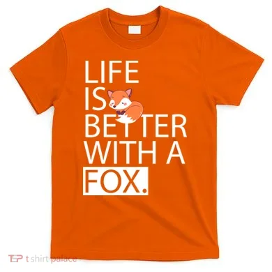 Life Is Better With A Fox T-Shirt