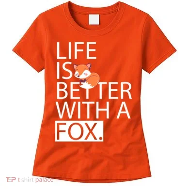 Life Is Better With A Fox Women's T-Shirt