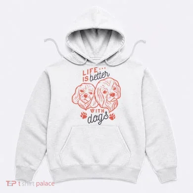 Life Is Better With Dogs Hoodie