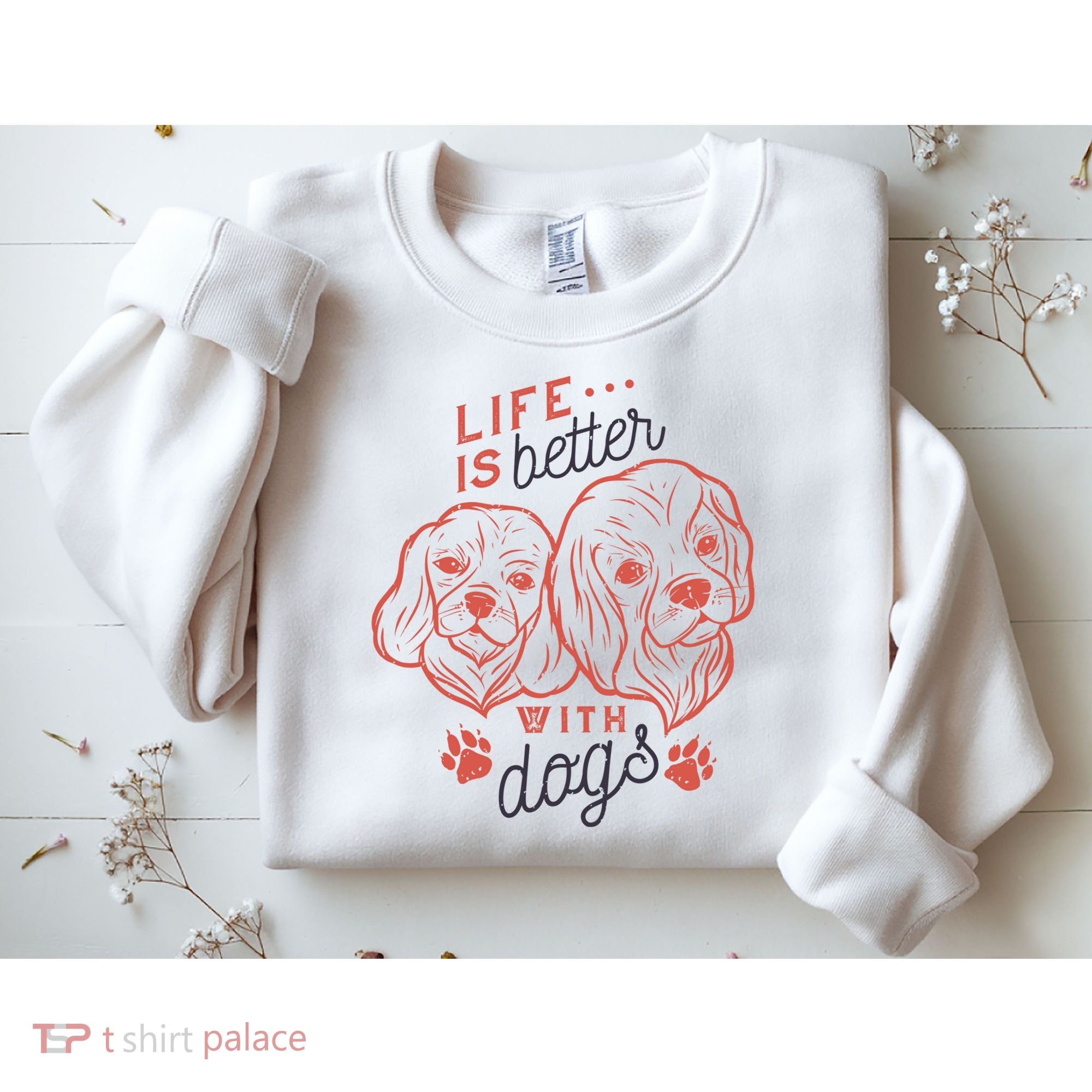 Life Is Better With Dogs Sweatshirt