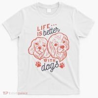 Life Is Better With Dogs T-Shirt thumb 0