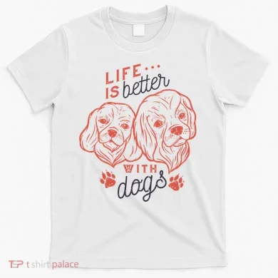 Life Is Better With Dogs T-Shirt