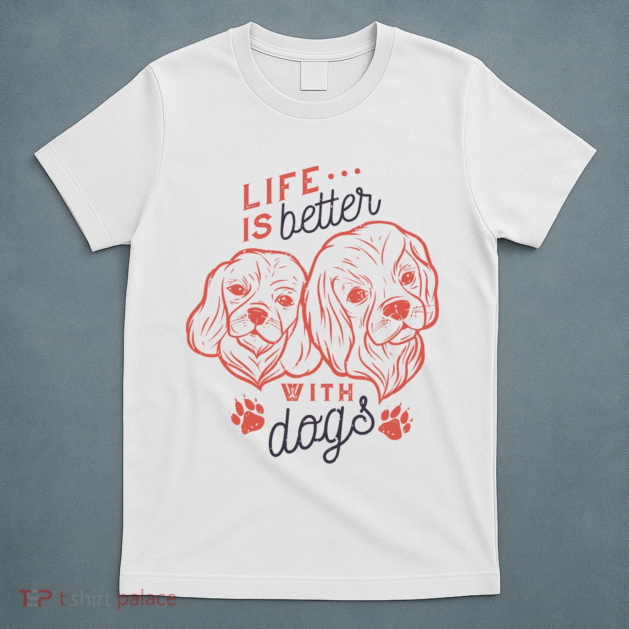 Life Is Better With Dogs T-Shirt