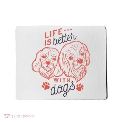 Life Is Better With Dogs Mousepad