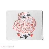 Life Is Better With Dogs Mousepad thumb 0
