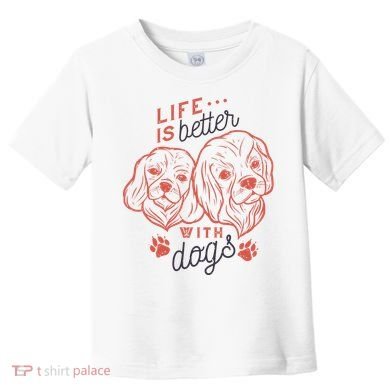 Life Is Better With Dogs Toddler T-Shirt