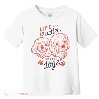Life Is Better With Dogs Toddler T-Shirt