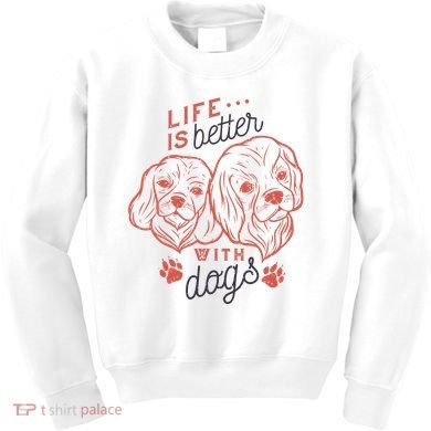 Life Is Better With Dogs Kids Sweatshirt