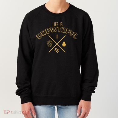 Life Is Brewtiful Women's Sweatshirt