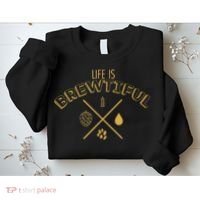 Life Is Brewtiful Sweatshirt thumb 2