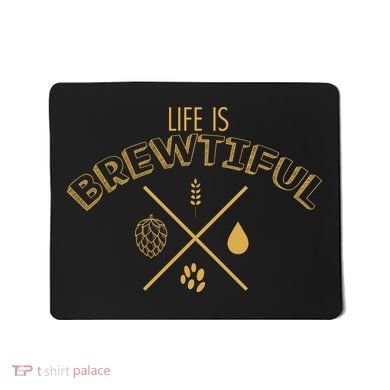 Life Is Brewtiful Mousepad
