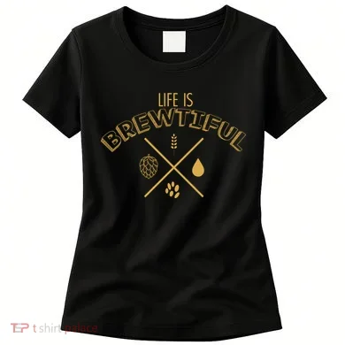 Life Is Brewtiful Women's T-Shirt
