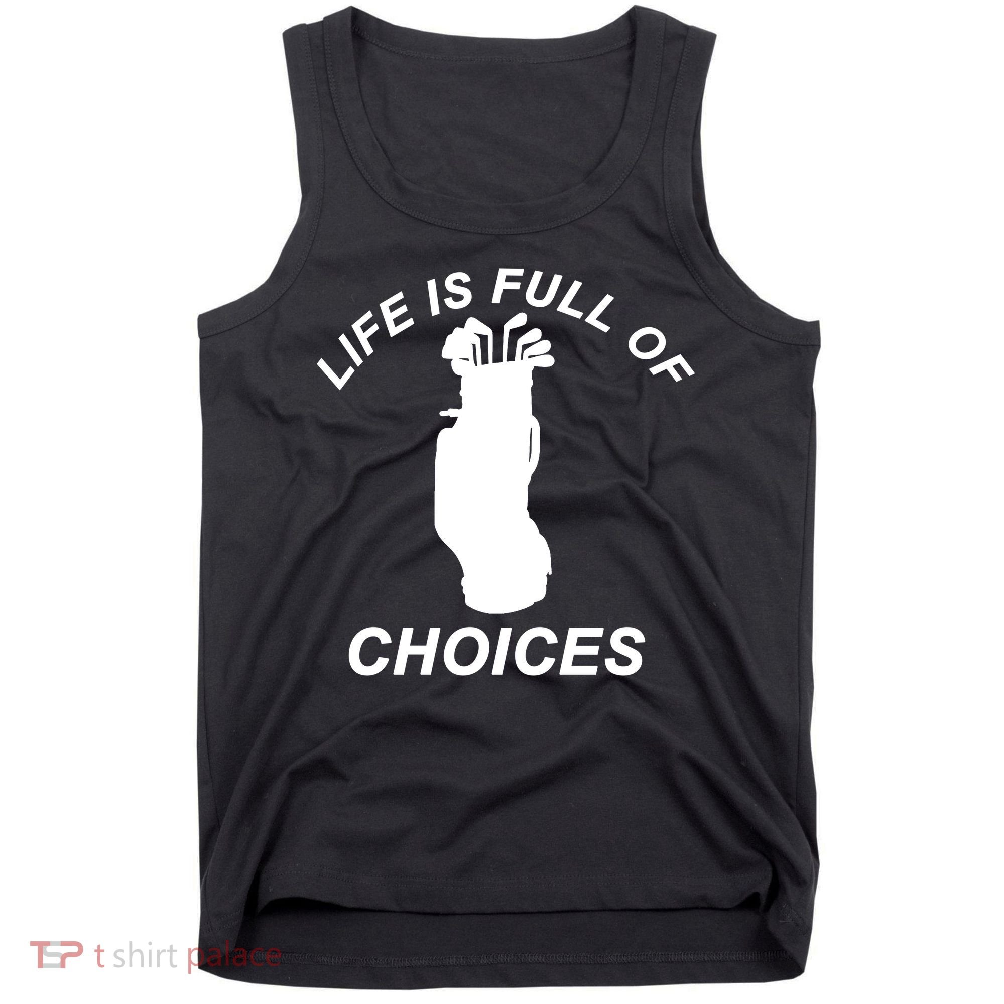 Life Is Full Of Choices Funny Golf Clubs Tank Top