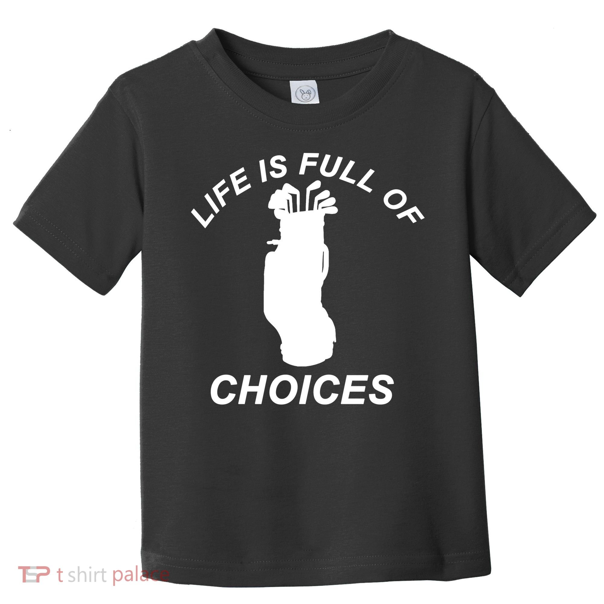 Life Is Full Of Choices Funny Golf Clubs Toddler T-Shirt