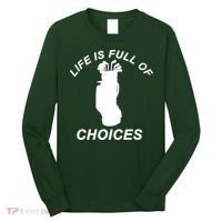 Life Is Full Of Choices Funny Golf Clubs Long Sleeve Shirt thumb 0