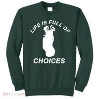 Life Is Full Of Choices Funny Golf Clubs Sweatshirt thumb 0