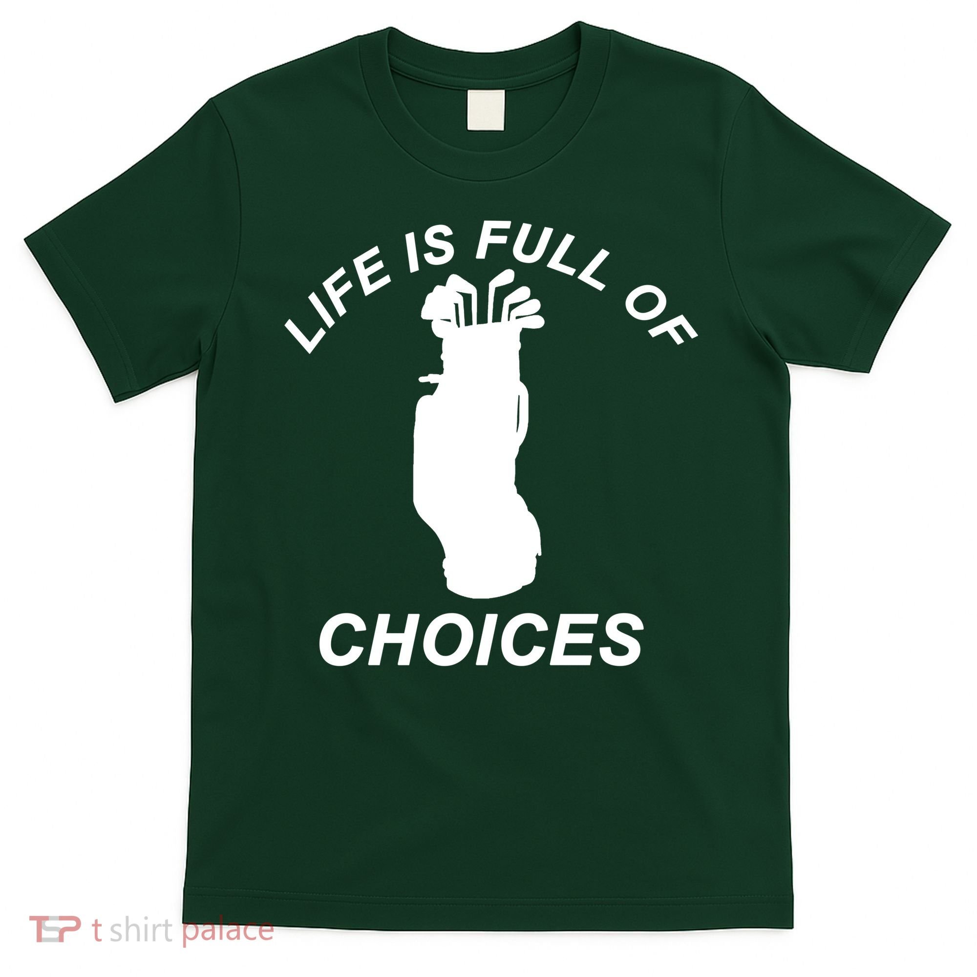 Life Is Full Of Choices Funny Golf Clubs T-Shirt