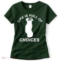 Life Is Full Of Choices Funny Golf Clubs Women's T-Shirt thumb 0