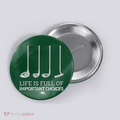 Life Is Full of Important Choices Golf Clubs Button