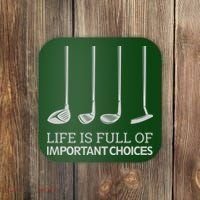 Life Is Full of Important Choices Golf Clubs Coaster thumb 0