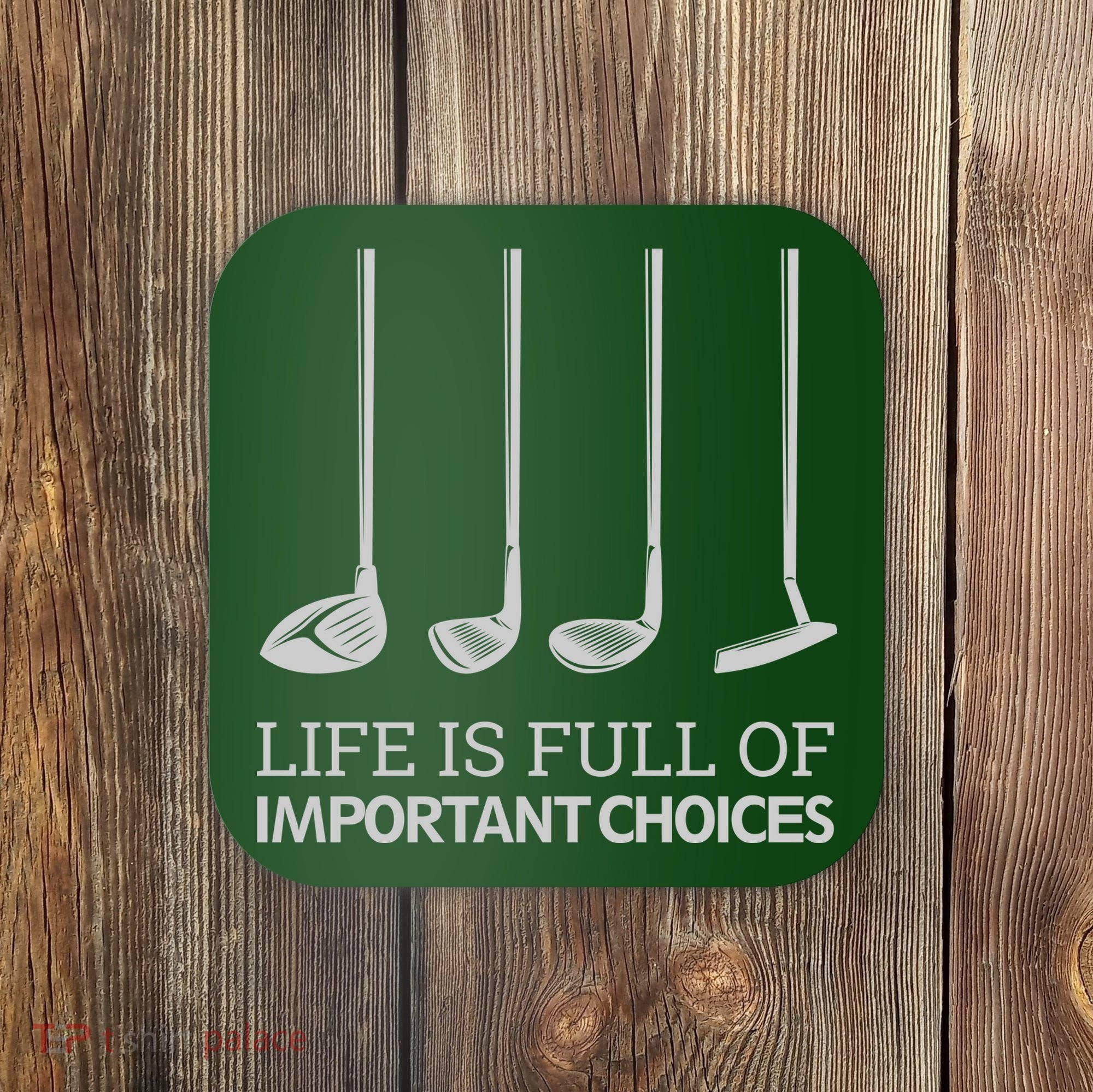 Life Is Full of Important Choices Golf Clubs Coaster
