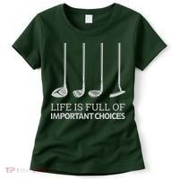 Life Is Full of Important Choices Golf Clubs Women's T-Shirt thumb 0