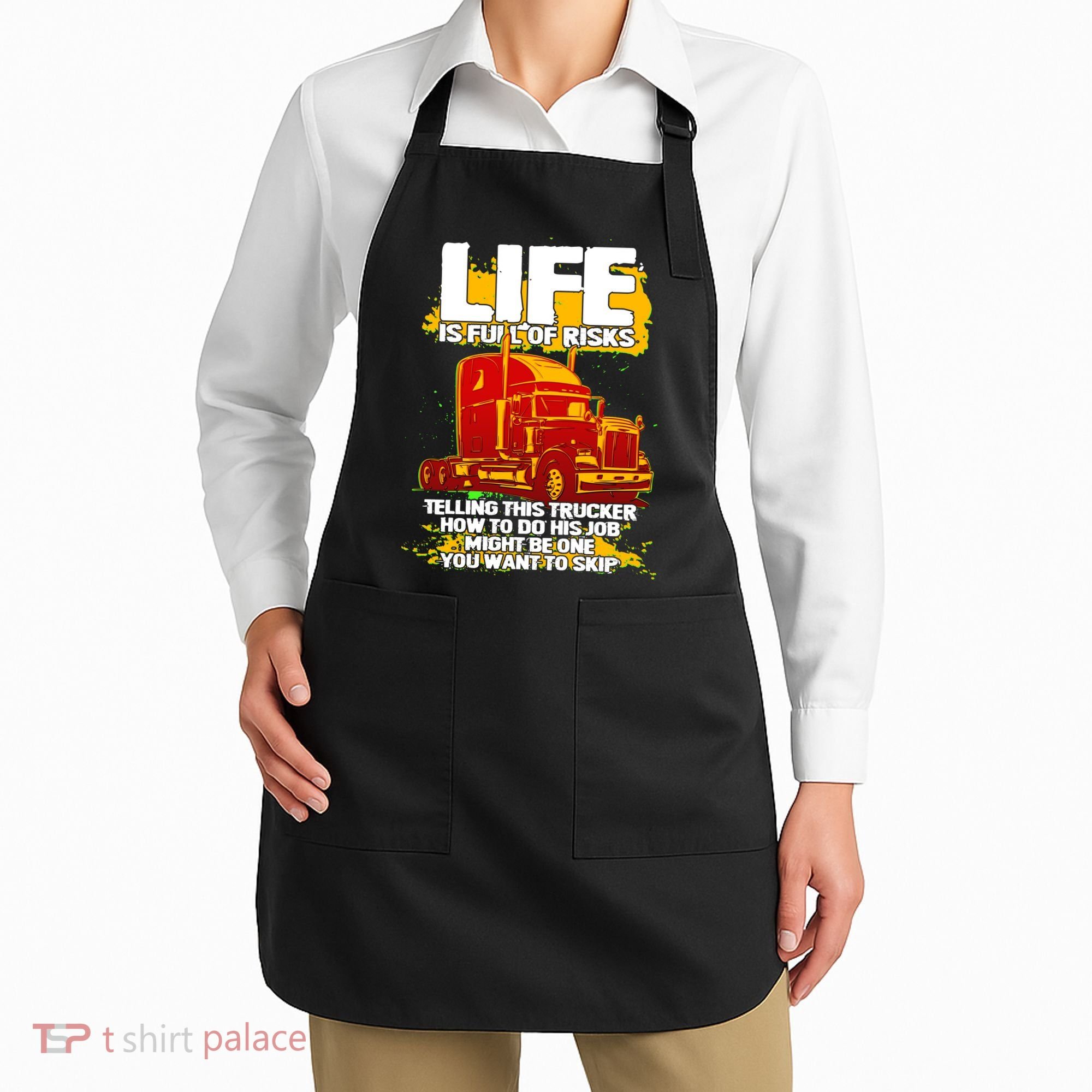 Life Is Full Of Risk Trucker Apron