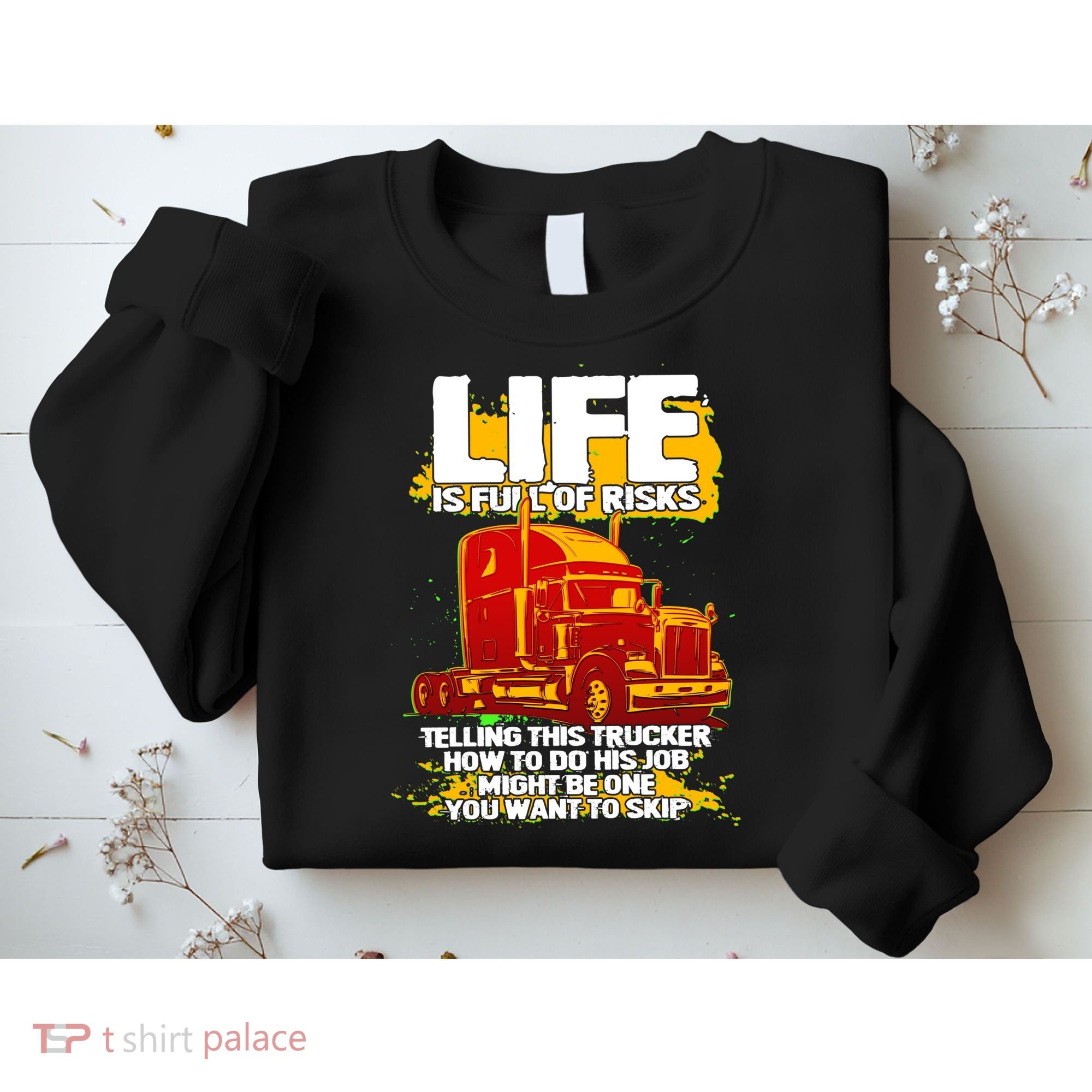 Life Is Full Of Risk Trucker Sweatshirt