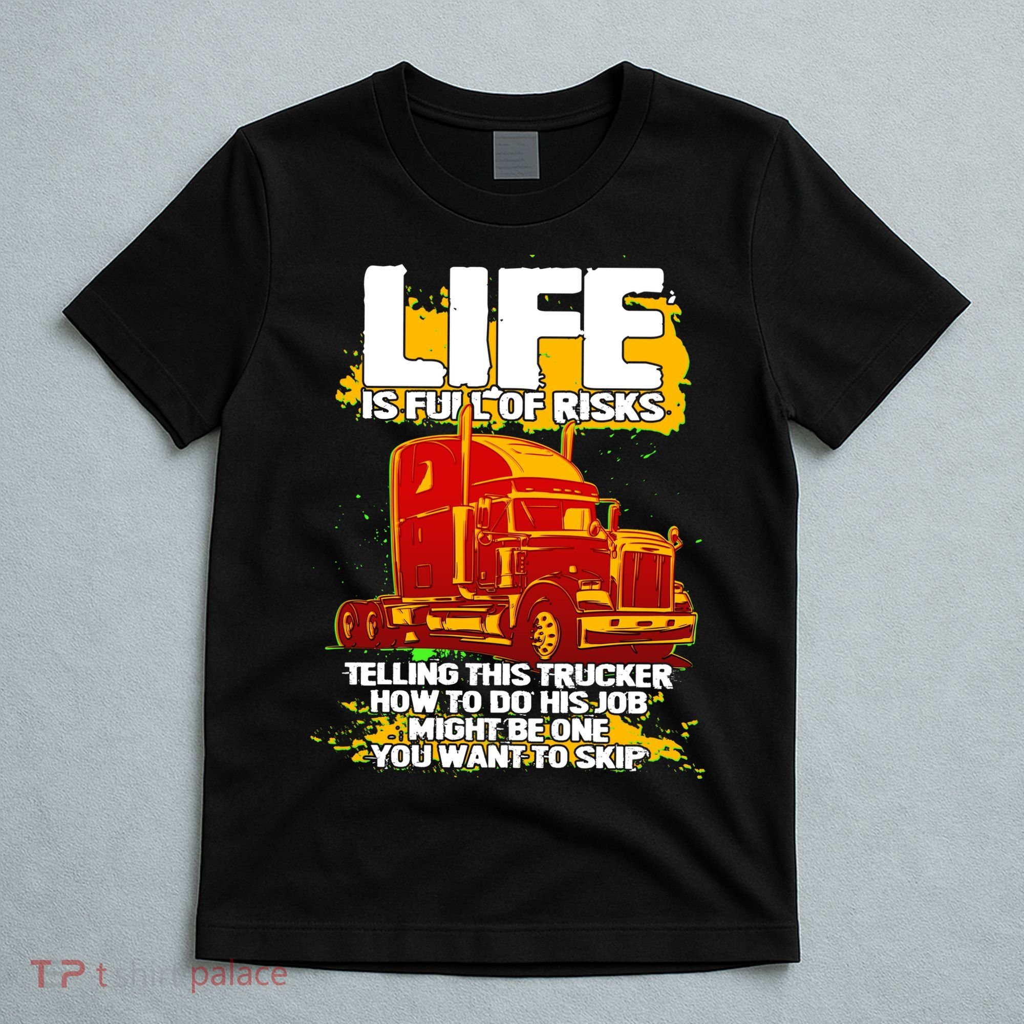 Life Is Full Of Risk Trucker T-Shirt