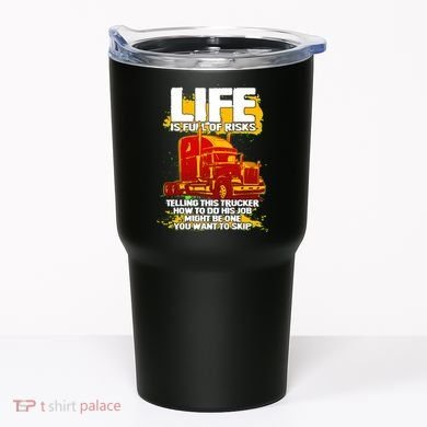 Life Is Full Of Risk Trucker Tumbler