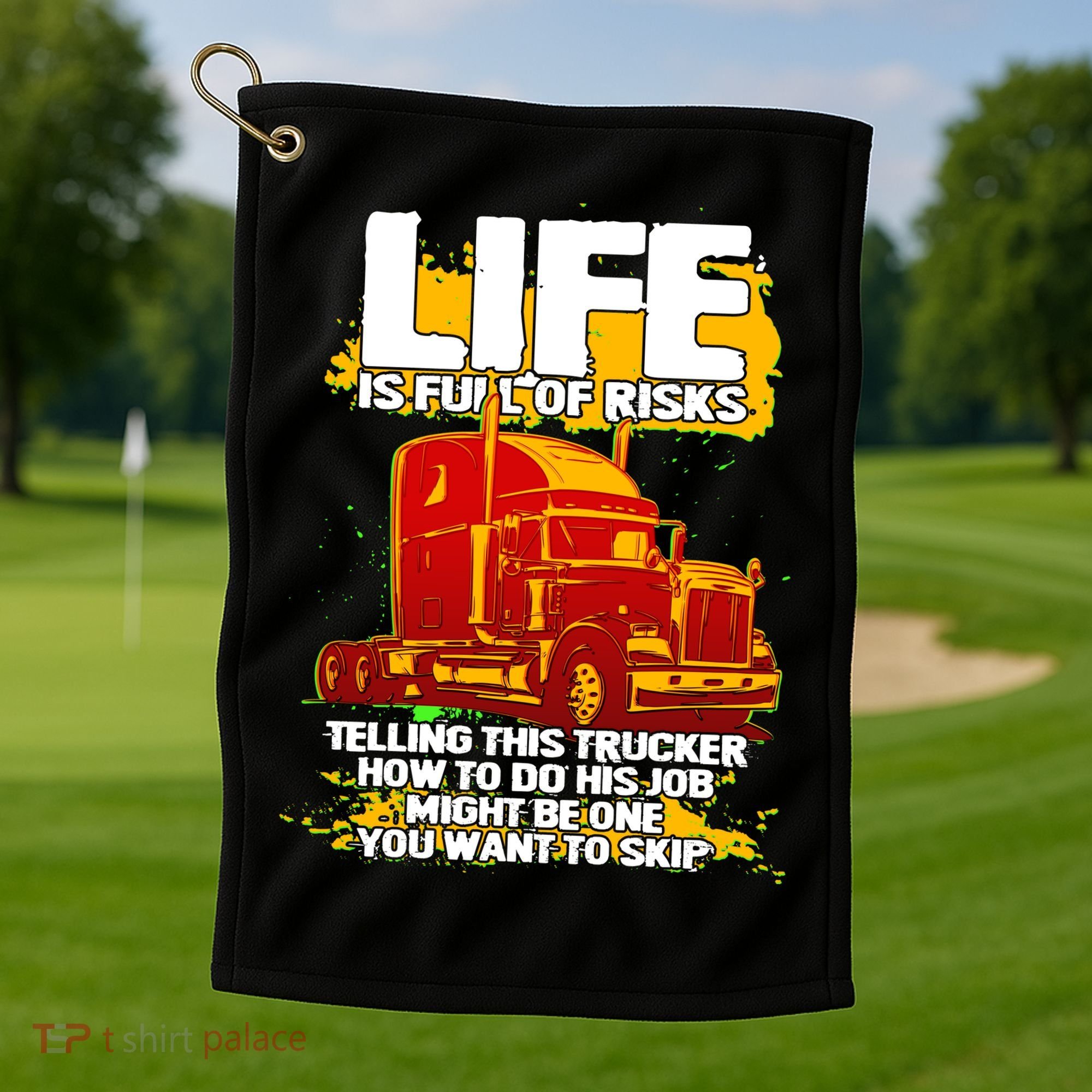 Life Is Full Of Risk Trucker Golf Towel