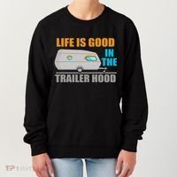 Life Is Good In The Trailer Hood Women's Sweatshirt thumb 0