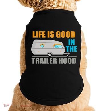 Life Is Good In The Trailer Hood Doggie Tank