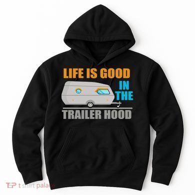 Life Is Good In The Trailer Hood Hoodie