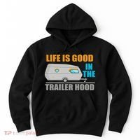 Life Is Good In The Trailer Hood Hoodie thumb 0