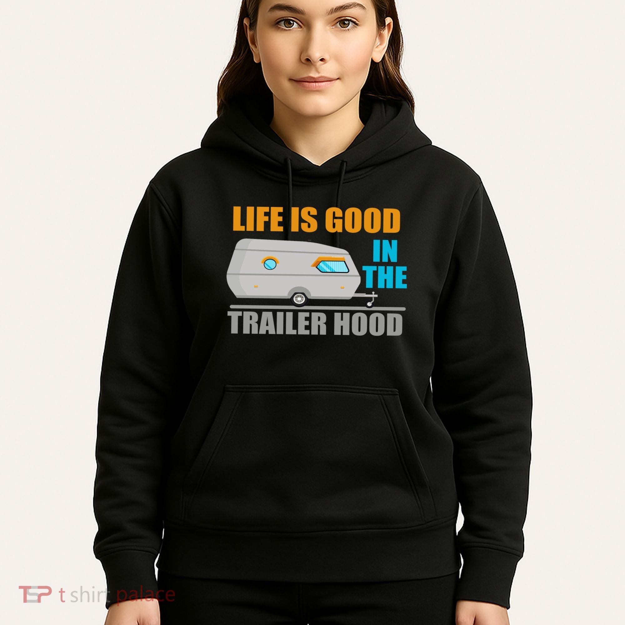 Life Is Good In The Trailer Hood Hoodie