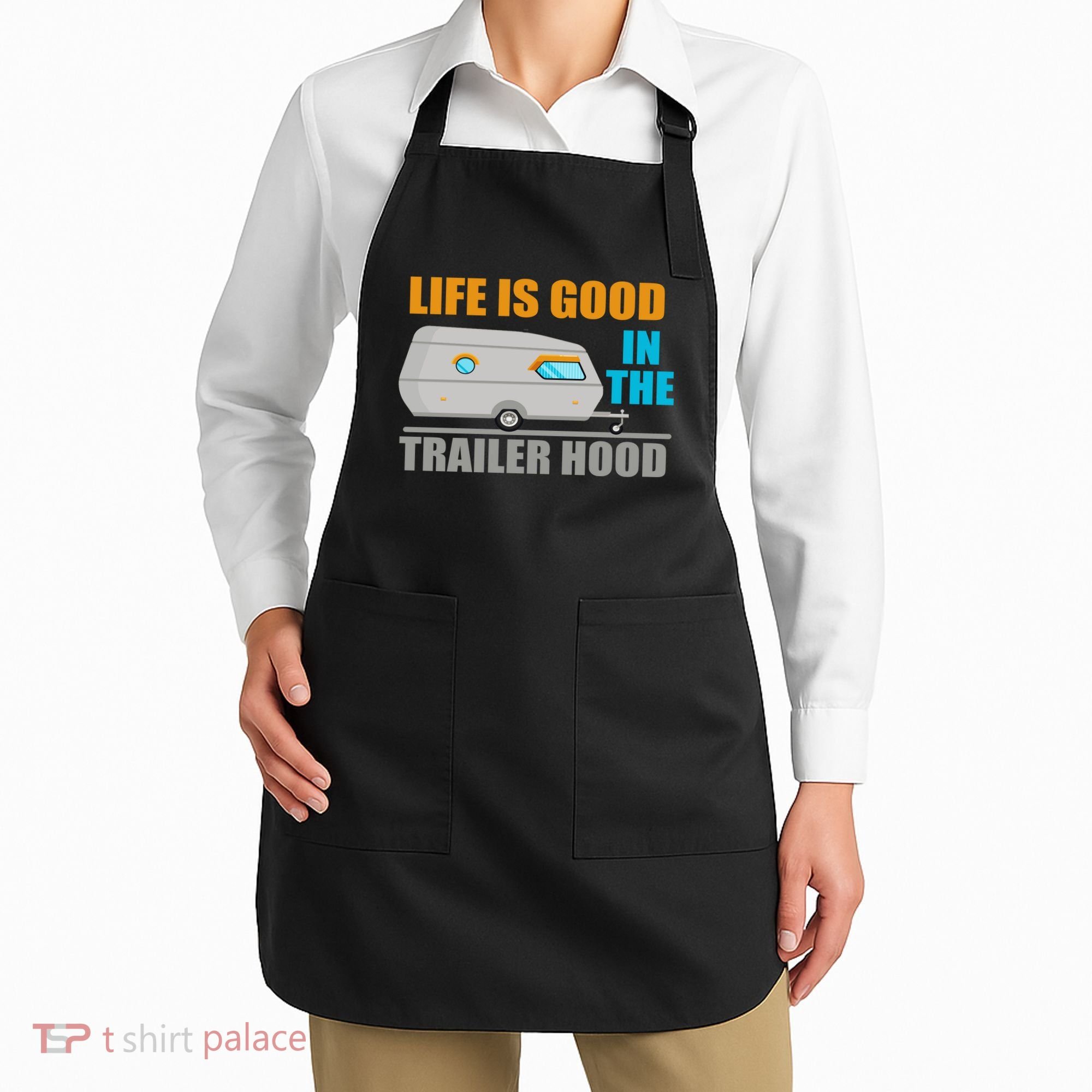 Life Is Good In The Trailer Hood Apron