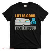 Life Is Good In The Trailer Hood T-Shirt thumb 0
