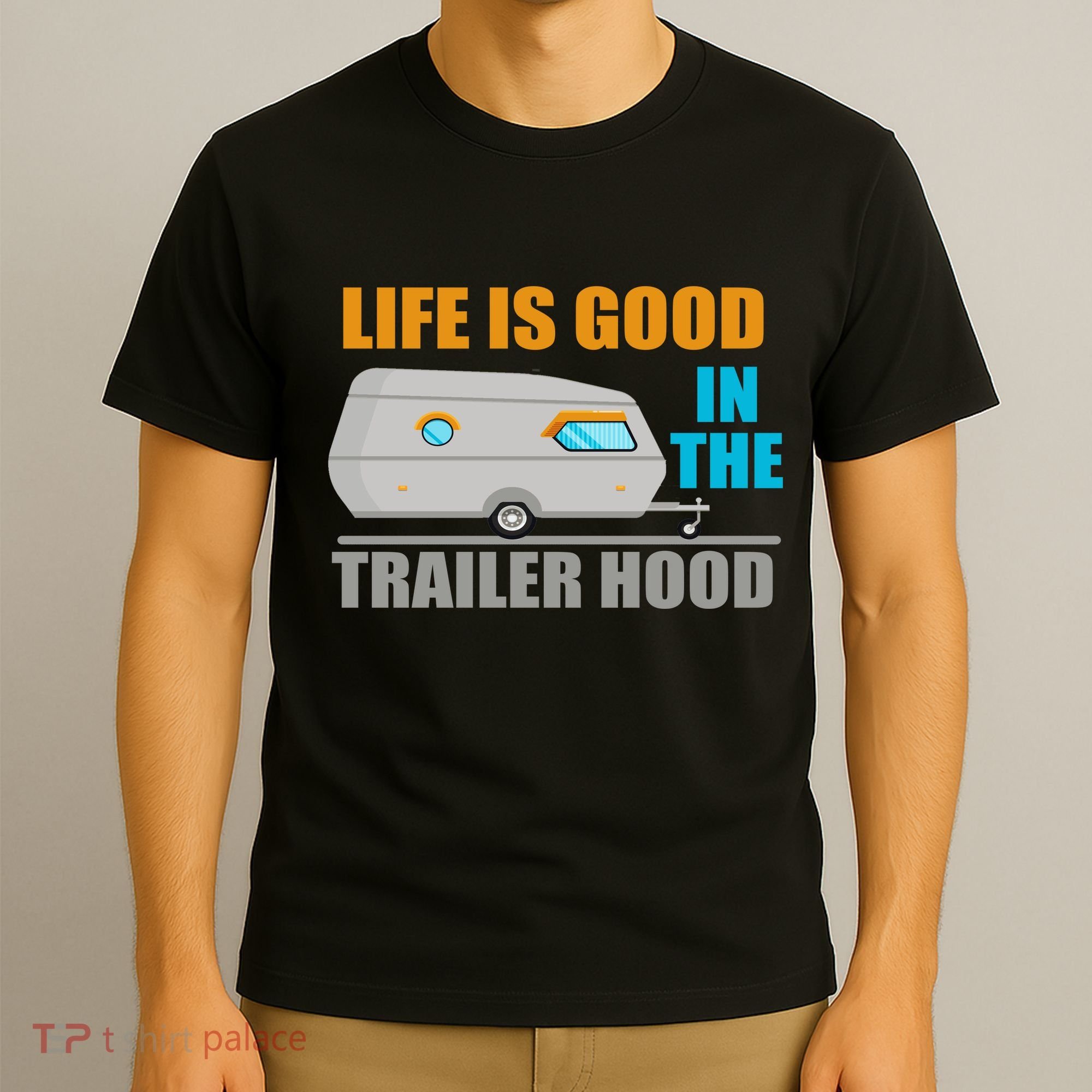 Life Is Good In The Trailer Hood T-Shirt