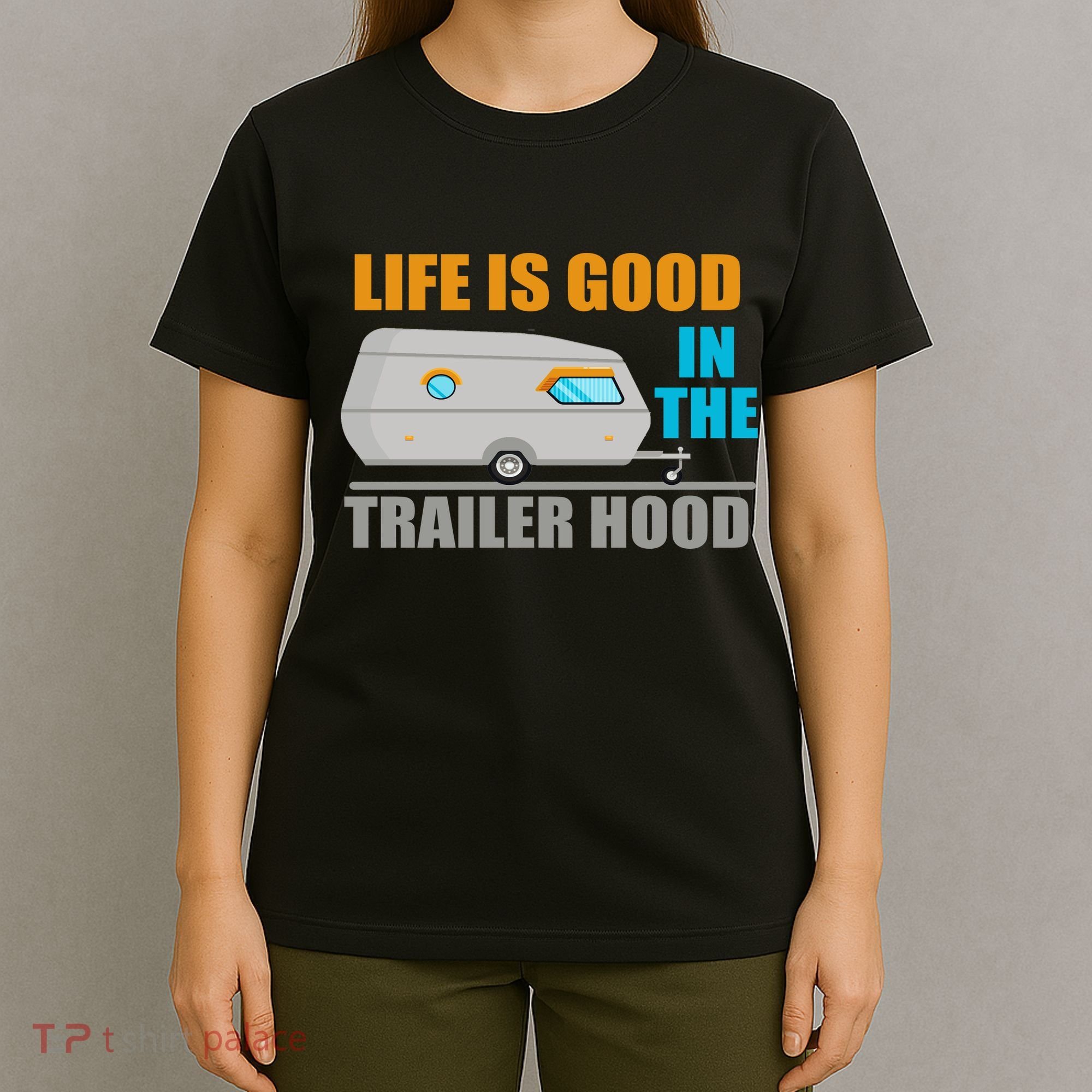 Life Is Good In The Trailer Hood T-Shirt